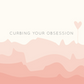 Curbing Your Obsession Quick Guide ebook
